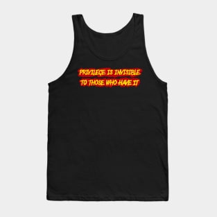 Privilege is invisible to those who have it Tank Top
